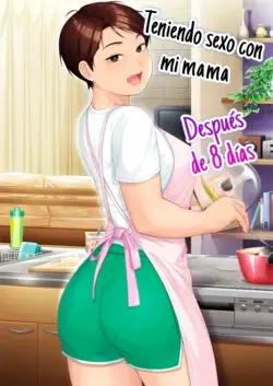 Teniendo sexo con mi mamá Después de 8 dias